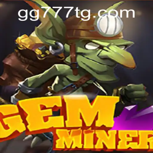 Discover the Thrilling World of GemMiner with GG777.COM